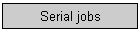 Serial jobs